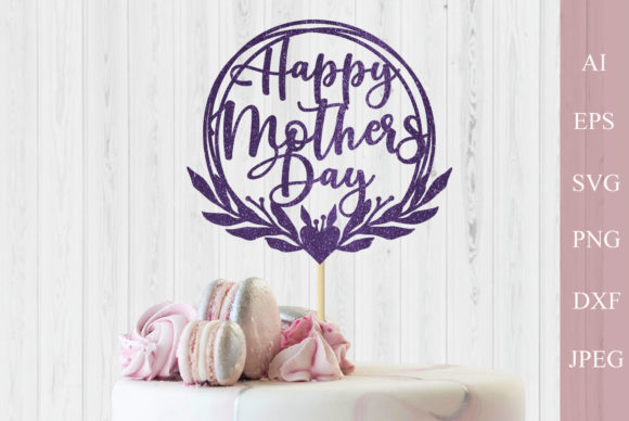 Download Happy Mothers Day Svg, Cake Topper Svg - Mothers Collection